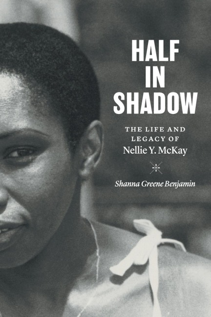 Half in Shadow: The Life and Legacy of Nellie Y. McKay