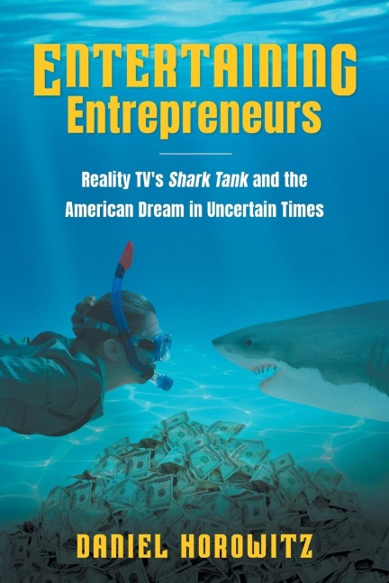 Entertaining Entrepreneurs: Reality TVs Shark Tank and the American Dream in Uncertain Times
