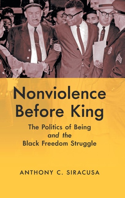 Nonviolence before King: The Politics of Being and the Black Freedom Struggle