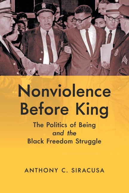 Nonviolence before King: The Politics of Being and the Black Freedom Struggle