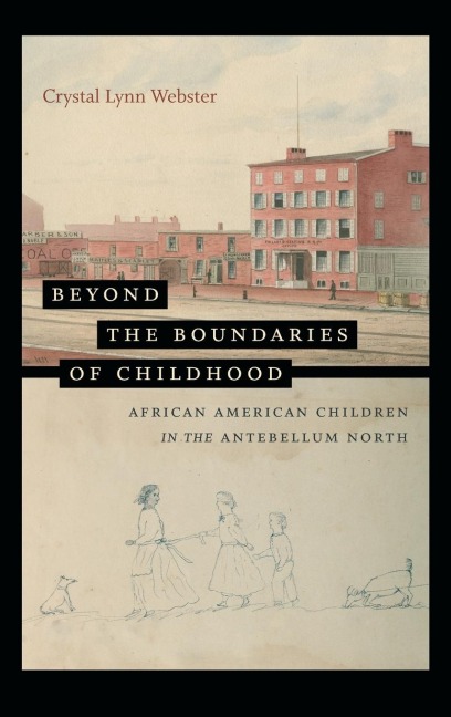 Beyond the Boundaries of Childhood: African American Children in the Antebellum North