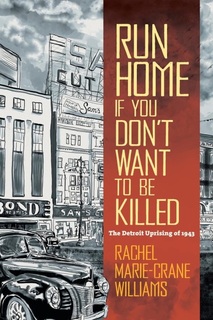 Run Home If You Dont Want to Be Killed: The Detroit Uprising of 1943
