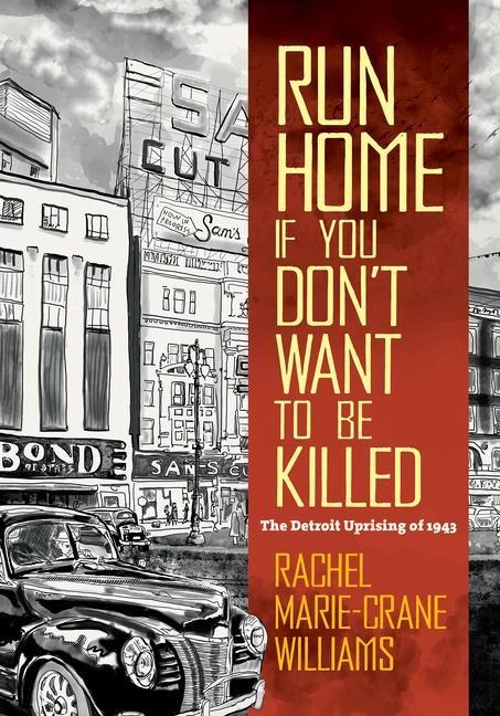 Run Home If You Dont Want to Be Killed: The Detroit Uprising of 1943