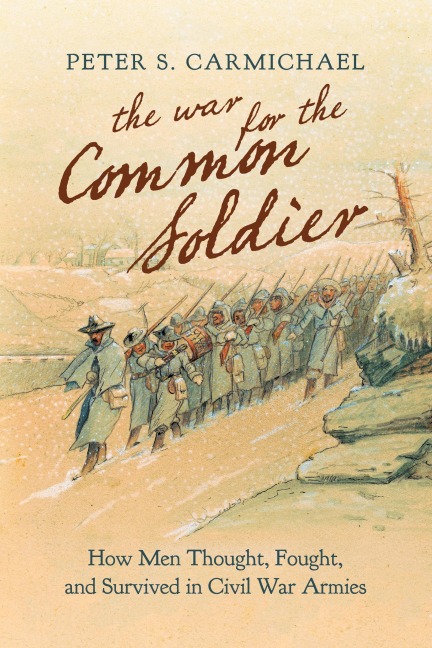 The War for the Common Soldier: How Men Thought, Fought, and Survived in Civil War Armies