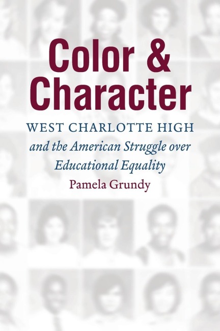 Color and Character: West Charlotte High and the American Struggle over Educational Equality