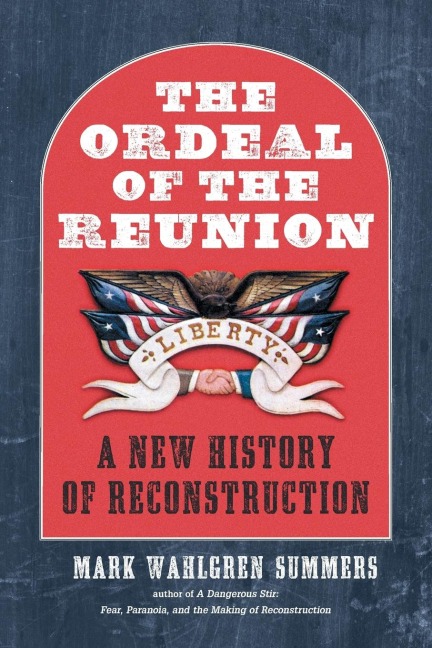 The Ordeal of the Reunion: A New History of Reconstruction