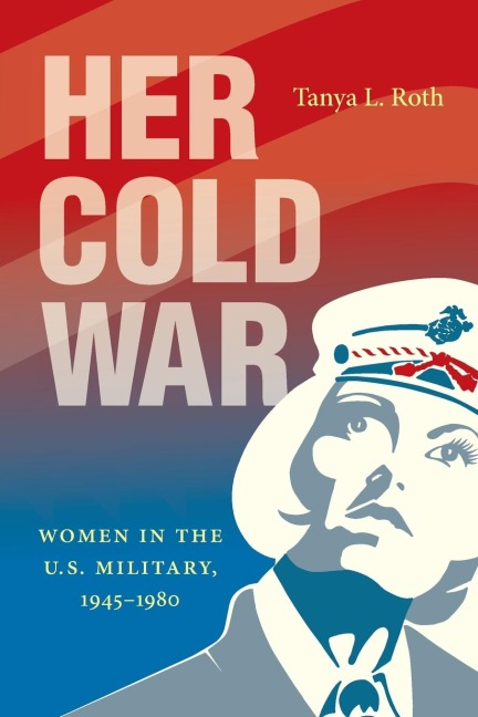 Her Cold War: Women in the U.S. Military, 1945-1980