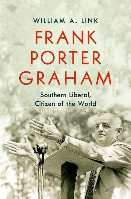 Frank Porter Graham: Southern Liberal, Citizen of the World