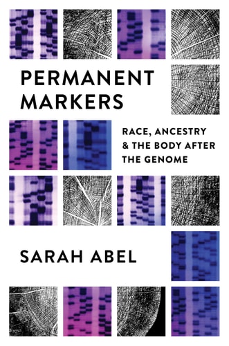 Permanent Markers Race, Ancestry, and the Body After the Genome