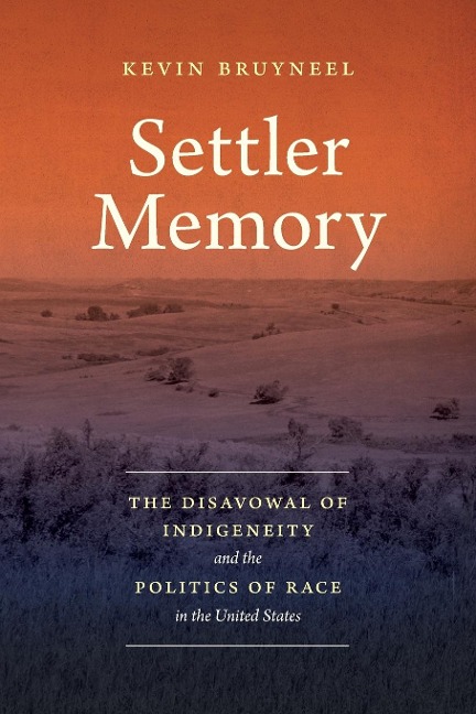 Settler Memory: The Disavowal of Indigeneity and the Politics of Race in the United States