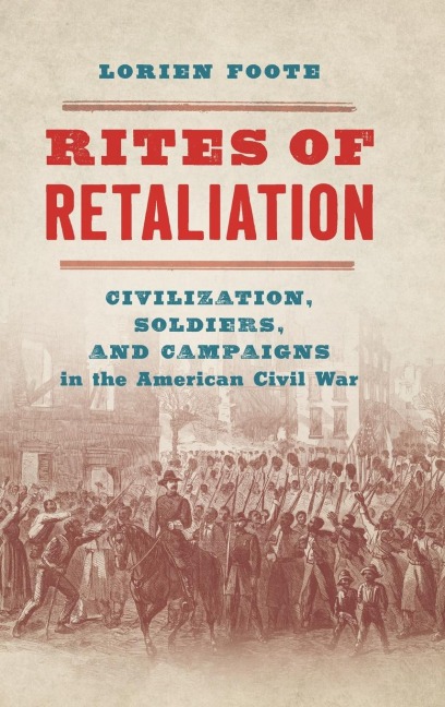 Rites of Retaliation: Civilization, Soldiers, and Campaigns in the American Civil War