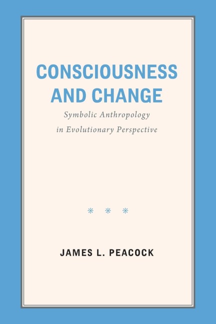 Consciousness and Change: Symbolic Anthropology in Evolutionary Perspective
