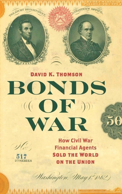Bonds of War: How Civil War Financial Agents Sold the World on the Union