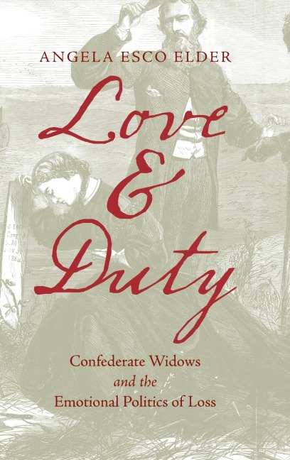 Love and Duty: Confederate Widows and the Emotional Politics of Loss
