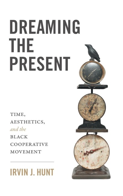 Dreaming the Present: Time, Aesthetics, and the Black Cooperative Movement