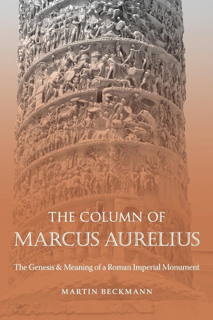 The Column of Marcus Aurelius: The Genesis and Meaning of a Roman Imperial Monument
