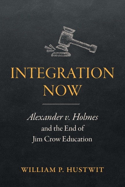 Integration Now: Alexander v. Holmes and the End of Jim Crow Education