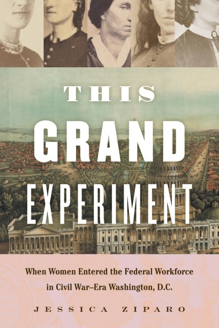 This Grand Experiment: When Women Entered the Federal Workforce in Civil War-Era Washington, D.C.