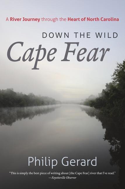 Down the Wild Cape Fear: A River Journey through the Heart of North Carolina