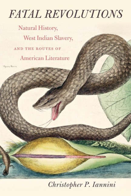 Fatal Revolutions: Natural History, West Indian Slavery, and the Routes of American Literature