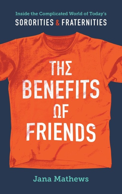 The Benefits of Friends: Inside the Complicated World of Todays Sororities and Fraternities