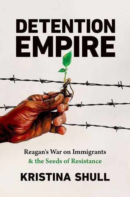 Detention Empire: Reagans War on Immigrants and the Seeds of Resistance
