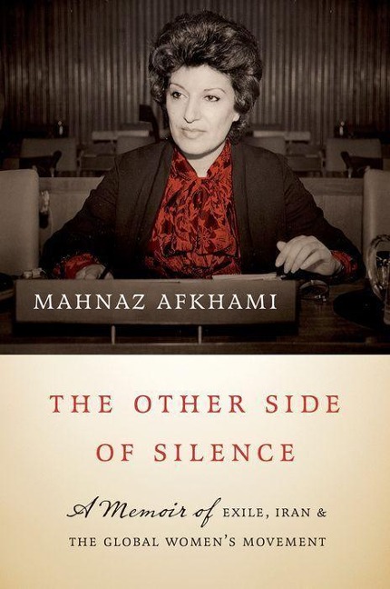 The Other Side of Silence: A Memoir of Exile, Iran, and the Global Womens Movement
