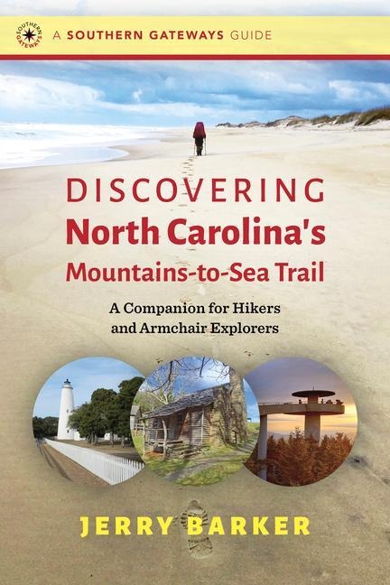 Discovering North Carolinas Mountains-To-Sea Trail: A Companion for Hikers and Armchair Explorers