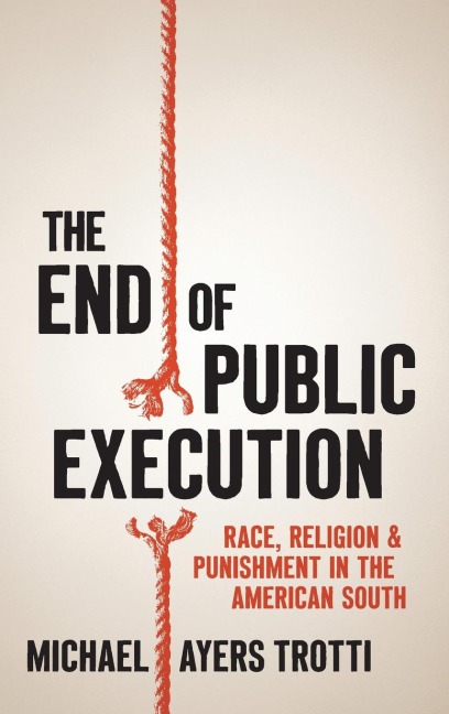 The End of Public Execution: Race, Religion, and Punishment in the American South