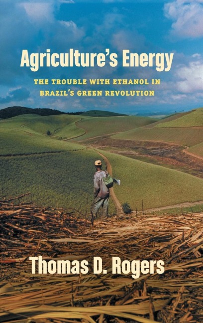 Agricultures Energy: The Trouble with Ethanol in Brazils Green Revolution