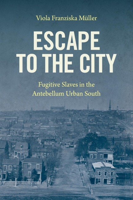 Escape to the City: Fugitive Slaves in the Antebellum Urban South