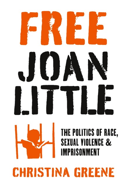 Free Joan Little: The Politics of Race, Sexual Violence, and Imprisonment