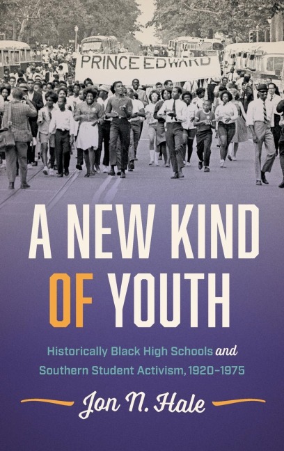 A New Kind of Youth: Historically Black High Schools and Southern Student Activism, 1920-1975