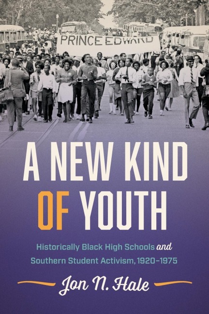 A New Kind of Youth: Historically Black High Schools and Southern Student Activism, 1920-1975