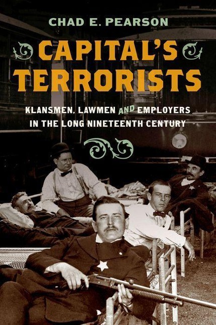 Capitals Terrorists: Klansmen, Lawmen, and Employers in the Long Nineteenth Century