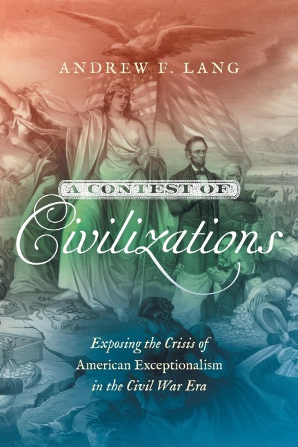 A Contest of Civilizations: Exposing the Crisis of American Exceptionalism in the Civil War Era