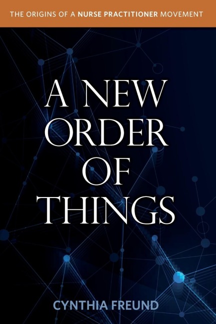 A New Order of Things: Origins of a Nurse Practitioner Movement