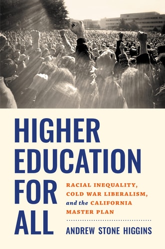 Higher Education for All Racial Inequality, Cold War Liberalism, and the California Master Plan