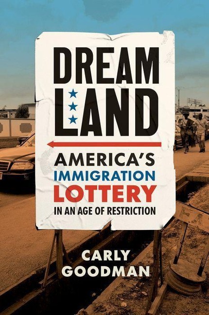 Dreamland: Americas Immigration Lottery in an Age of Restriction