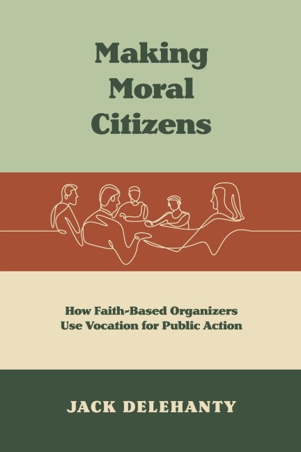 Making Moral Citizens: How Faith-Based Organizers Use Vocation for Public Action