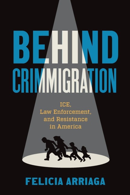Behind Crimmigration: ICE, Law Enforcement, and Resistance in America