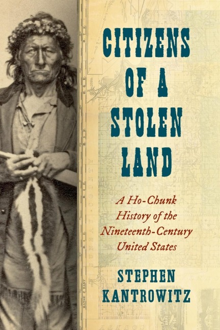 Citizens of a Stolen Land: A Ho-Chunk History of the Nineteenth-Century United States