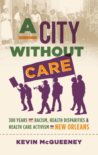 A City without Care: 300 Years of Racism, Health Disparities, and Health Care Activism in New Orleans