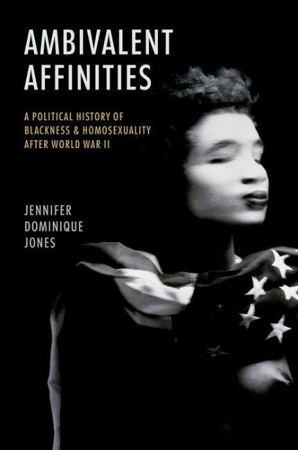 Ambivalent Affinities: A Political History of Blackness and Homosexuality After World War II