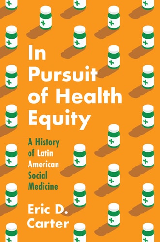 In Pursuit of Health Equity A History of Latin American Social Medicine