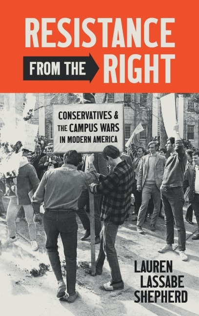 Resistance from the Right: Conservatives and the Campus Wars in Modern America