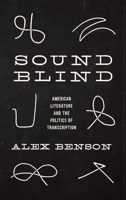 Sound-Blind: American Literature and the Politics of Transcription