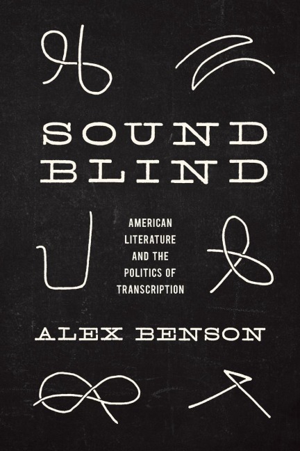 Sound-Blind: American Literature and the Politics of Transcription