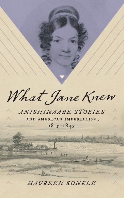 What Jane Knew: Anishinaabe Stories and American Imperialism, 1815-1845