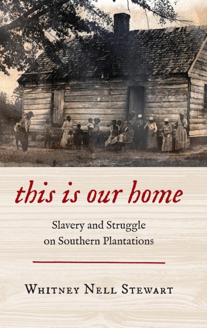 This Is Our Home: Slavery and Struggle on Southern Plantations
